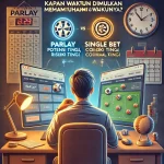 Kapan Waktu Tepat untuk Taruhan Sportsbook Online Parlay dan Single Bet? Sudut Pandang Edukatif & Kesadaran Risiko