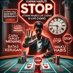 Kapan Harus Berhenti Bermain? Aturan Stop Wajib di Live Casino