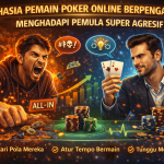 Rahasia Pemain Poker Online Berpengalaman Menghadapi Pemula Super Agresif
