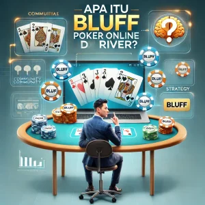 Poker Online : Apa Itu Bluff di River?
