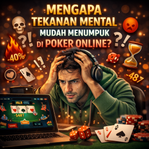 Poker Online : Mengapa Tekanan Mental Mudah Menumpuk di Poker Online?