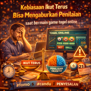 Togel Online : Kebiasaan Ikut Terus Bisa Mengaburkan Penilaian