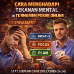 Cara Menghadapi Tekanan Mental di Turnamen Poker Online