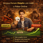 Mengapa Pemain Disiplin Lebih Stabil di Poker Online