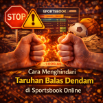 Cara Menghindari Taruhan Balas Dendam di Sportsbook Online